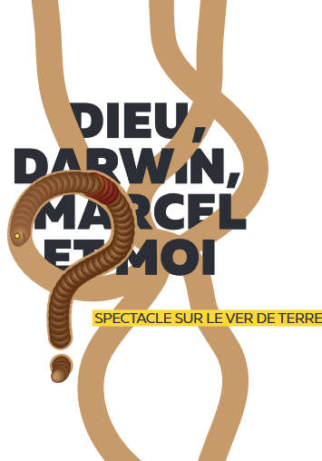 Dieu, Darwin, Marcel et moi… Spectacle sur le ver de terre